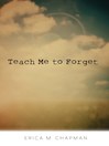 Cover image for Teach Me to Forget